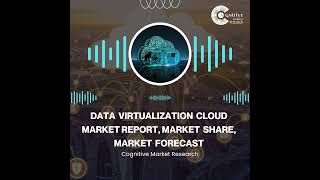 Data Virtualization Cloud Market Report, Market Size and It's Trends