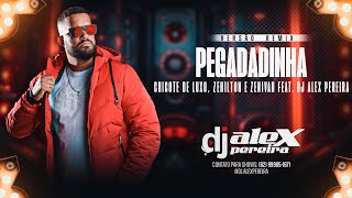 PEGADINHA REMIX - CHICOTE DE LUXO, ZENILTON E ZENIVAN FEAT. DJ ALEX PEREIRA