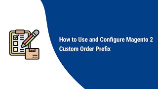How to Use and configure Magento 2 Custom Order Prefix
