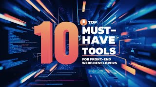 Top 10 Must Have Tools for Front End Web Developers