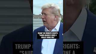 Trump on women's rights: "Saudi Arabia's done a really good job."
