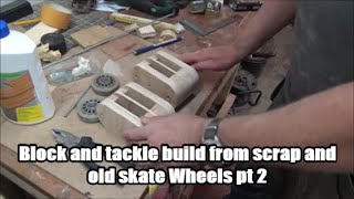 Block and tackle build from scrap and old skate Wheels pt 2. 27 09 19