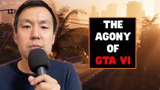 The Agony of GTA VI