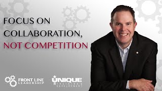 Focus on Collaboration, Not Competition
