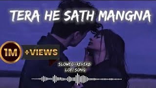 Tera he sath mangna lofi song |slowed reverb|song|Mat azma re lofi song |slowed reverb|