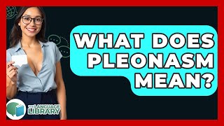What Does Pleonasm Mean? - The Language Library