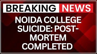Noida College Suicide: Post-Mortem Completed | Student's Kin Protest Outside University Case
