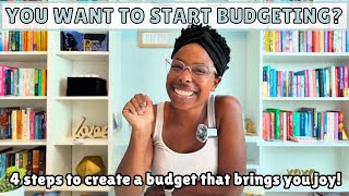 WANT TO START BUDGETING? | 4 Steps To Create A Budget That Brings You Joy! How to Budget | Budgeting