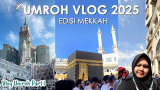 UMROH VLOG 2025 - MECCA EDITION | Umrah Vlog Part 1