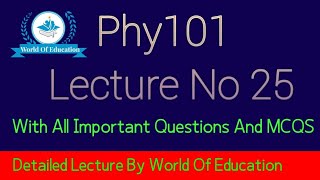 phy101 lecture 25| phy101 short lecture 25| phy101 short lectures| World Of Education| M.saqib