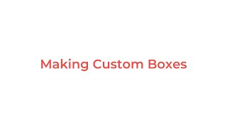 How To - Making Custom Boxes