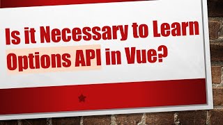 Is it Necessary to Learn Options API in Vue?
