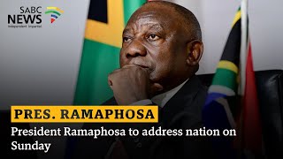 President Ramaphosa to address nation on Sunday