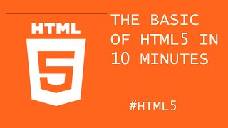 HTML5   THE BSIC OF HTML5 IN 10 MINUTES