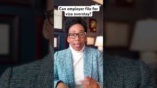Can Employer File For Visa Overstay? #immigration #mcbeanlaw #immigrationlaw