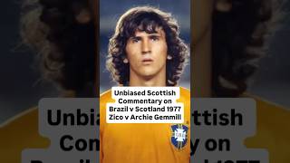 Brazil v Scotland 1977. Zico v Archie Gemmill. Unbiased Scottish Commentary by McKallaster a Escócia