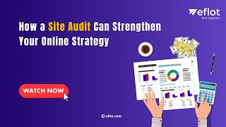 Why Your Online Strategy Needs a Regular Site Audit | Eflot - Digital Marketing Agency in Bangalore