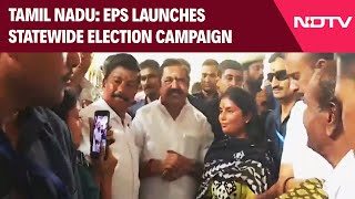 Tamil Nadu | Battle For Tamil Nadu: EPS Launches Statewide Election Campaign