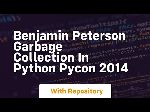 Benjamin peterson garbage collection in python pycon 2014