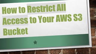 How to Restrict All Access to Your AWS S3 Bucket