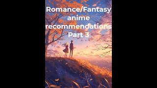 Romance/Fantasy anime recommendations Part 3 (anime that ends in one season) #animeromance