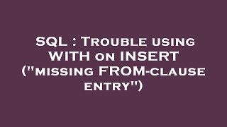 SQL : Trouble using WITH on INSERT ("missing FROM-clause entry")