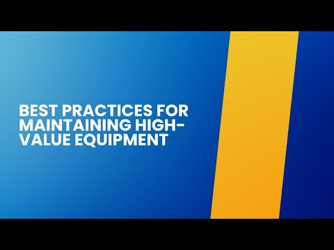 What are the best practices for maintaining high value equipment?