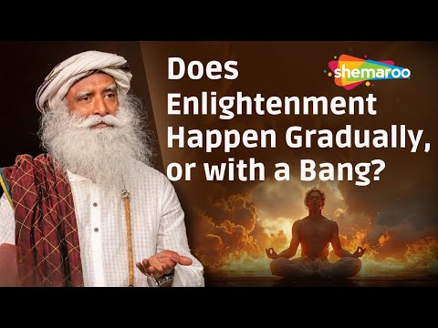 Does Enlightenment Happen Gradually, or with a Bang ? |  Sadhguru