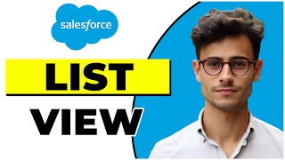 How to Create a List View in Salesforce (Quick & Easy)