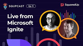SQUPCAST Ep. 11: Live(ish) from Microsoft Ignite