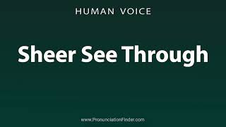 How To Pronounce Sheer See Through