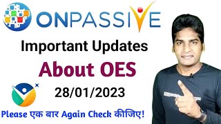 #ONPASSIVE | Important Updates | About OES | 28/01/2023 | Please एक बार Again Check कीजिए!