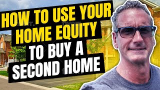 Leveraging Home Equity: Strategies To Buy A Second Home | MortgagesByScott.com