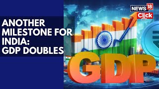 India Doubles GDP In 10 Years, Outpacing Major Economies: IMF Data | India GDP News | N18G