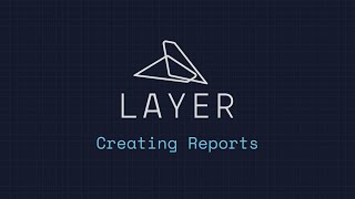 Creating Reports in Layer App