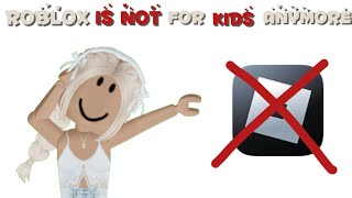 ROBLOX ISNT FOR KIDS ANYMORE…|| Rant