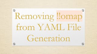 Removing !!omap from YAML File Generation
