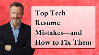 Top Tech Resume Mistakes—and How to Fix Them
