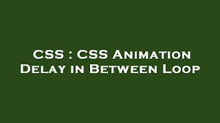 CSS : CSS Animation Delay in Between Loop