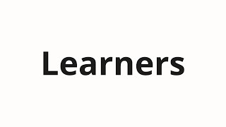How to pronounce Learners