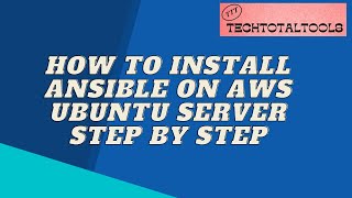 Ansible installation step by step | How to install Ansible on AWS ubuntu | TechTotalTools