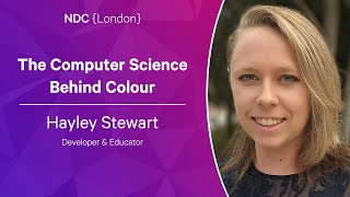 The Computer Science Behind Colour - Hayley Stewart - NDC London 2023
