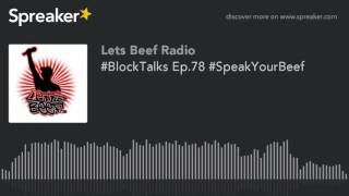 #BlockTalks Ep.78 #SpeakYourBeef (part 7 of 7)