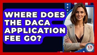Where Does The DACA Application Fee Go? - US Citizenship Immigration Guide