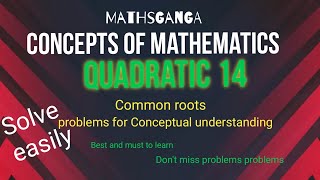 #mathsganga #jeequadratic Problems on common roots for Conceptual understanding