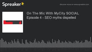 Episode 4 - SEO myths dispelled