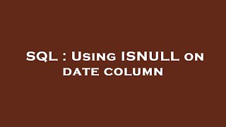 SQL : Using ISNULL on date column