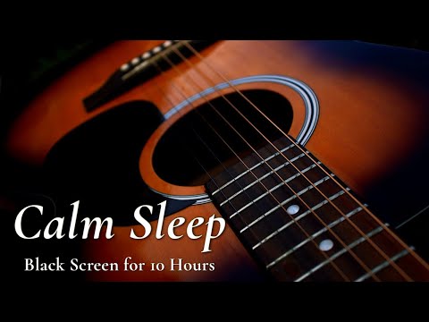 Best Acoustic Sleeping Sounds: Peaceful Guitar Instrumental【Black Screen 10 Hours】