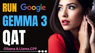 Run Official Gemma 3 QAT on CPU with Llama.CPP and Ollama