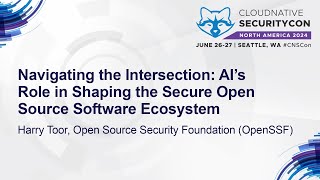 Navigating the Intersection: AI’s Role in Shaping the Secure Open Source Software Ecos... Harry Toor